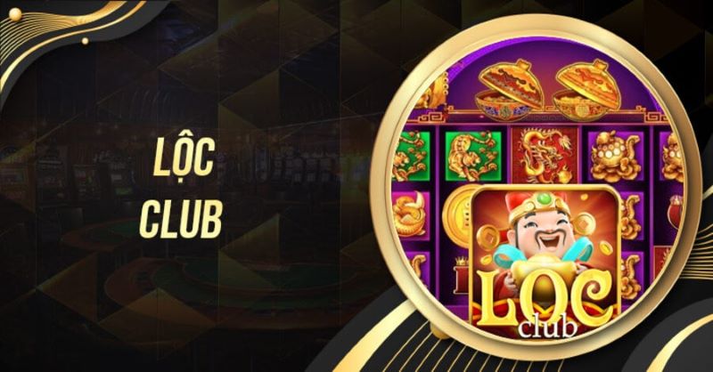 Tổng quan về nền tảng Nổ hũ Loc Club